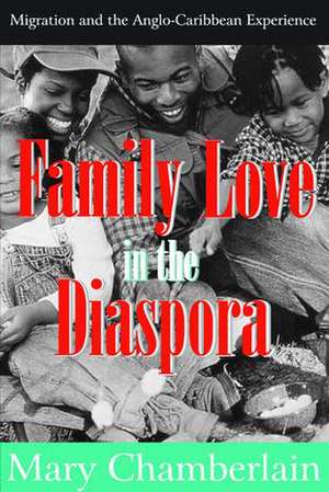 Family Love in the Diaspora: Migration and the Anglo-Caribbean Experience de Mary Chamberlain