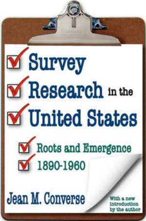 Survey Research in the United States: Roots and Emergence 1890-1960 de Jean M. Converse