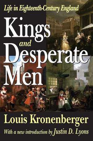 Kings and Desperate Men: Life in Eighteenth-century England de Louis Kronenberger