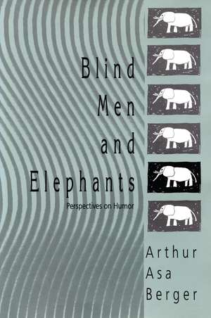 Blind Men and Elephants: Perspectives on Humor de Arthur Asa Berger