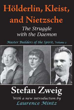 Holderlin, Kleist, and Nietzsche: The Struggle with the Daemon de Stefan Zweig