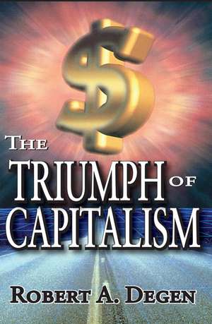 The Triumph of Capitalism de Robert Degen