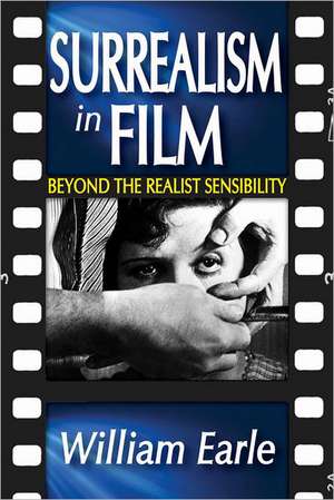 Surrealism in Film: Beyond the Realist Sensibility de William Earle