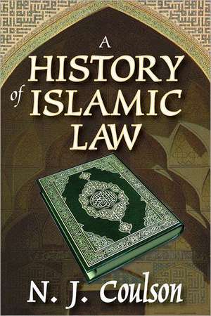 A History of Islamic Law de N. Coulson