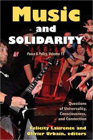 Music and Solidarity: Questions of Universality, Consciousness, and Connection de Felicity Laurence