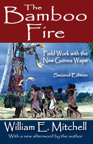 The Bamboo Fire: Field Work with the New Guinea Wape de William E. Mitchell