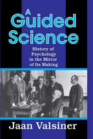 A Guided Science: History of Psychology in the Mirror of Its Making de Jaan Valsiner