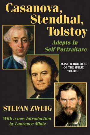 Casanova, Stendhal, Tolstoy: Adepts in Self-Portraiture: Volume 3, Master Builders of the Spirit de Jay Katz