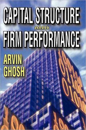 Capital Structure and Firm Performance de Arvin Ghosh