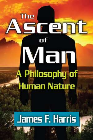 The Ascent of Man: A Philosophy of Human Nature de James F. Harris