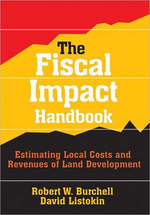 The Fiscal Impact Handbook: Estimating Local Costs and Revenues of Land Development de David Listokin