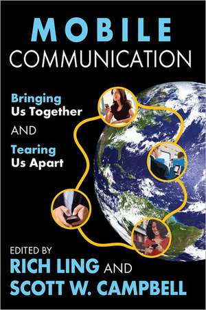 Mobile Communication: Bringing Us Together and Tearing Us Apart de Scott Campbell