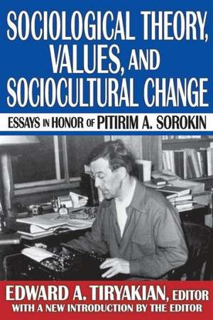 Sociological Theory, Values, and Sociocultural Change: Essays in Honor of Pitirim A. Sorokin de Edward A. Tiryakian