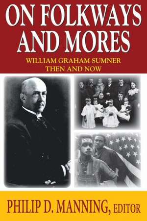 On Folkways and Mores: William Graham Sumner Then and Now de Philip D. Manning