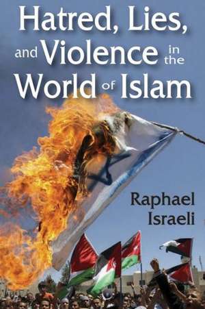 Hatred, Lies, and Violence in the World of Islam de Raphael Israeli