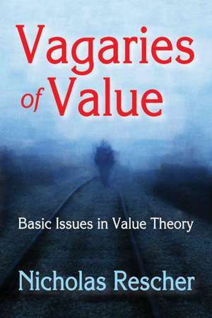 Vagaries of Value: Basic Issues in Value Theory de Nicholas Rescher