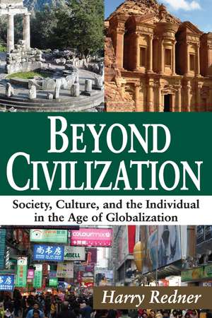 Beyond Civilization: Society, Culture, and the Individual in the Age of Globalization de Harry Redner