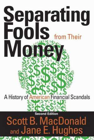 Separating Fools from Their Money: A History of American Financial Scandals de Scott B. MacDonald