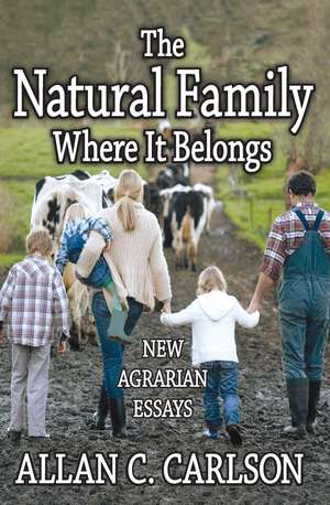 The Natural Family Where it Belongs: New Agrarian Essays de Allan C. Carlson