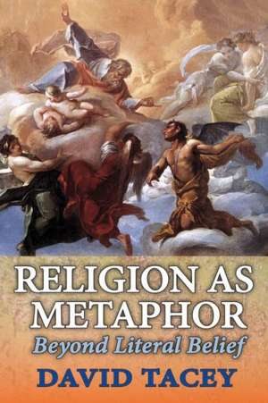 Religion as Metaphor: Beyond Literal Belief de David Tacey