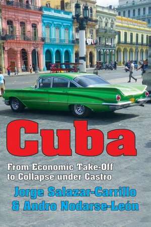 Cuba: From Economic Take-off to Collapse Under Castro de Jorge Salazar-Carrillo