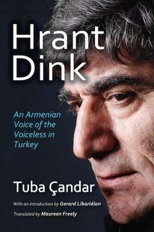Hrant Dink: An Armenian Voice of the Voiceless in Turkey de Tuba Candar