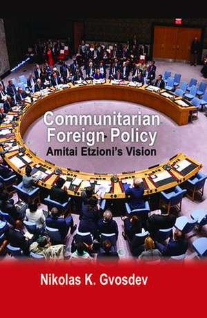 Communitarian Foreign Policy: Amitai Etzioni's Vision de Nikolas K. Gvosdev