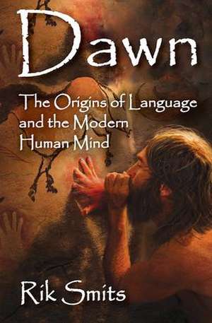 Dawn: The Origins of Language and the Modern Human Mind de Rik Smits