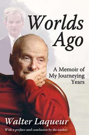 Worlds Ago: A Memoir of My Journeying Years de Walter Laqueur