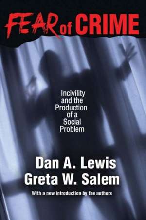 Fear of Crime: Incivility and the Production of a Social Problem de Dan A. Lewis