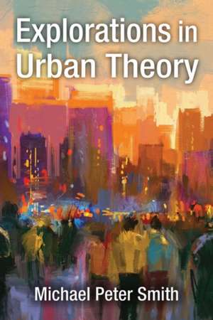 Explorations in Urban Theory de Michael Peter Smith