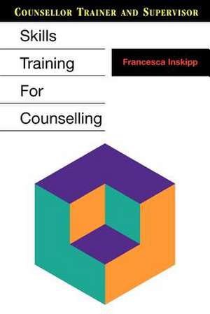 Skills Training for Counselling de Francesca Inskipp