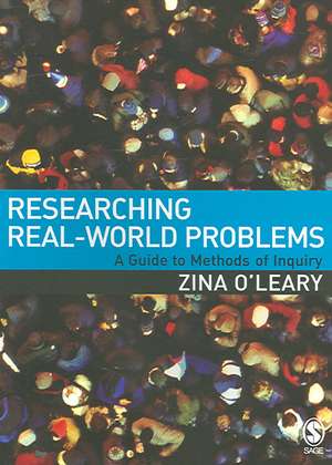 Researching Real-World Problems: A Guide to Methods of Inquiry de Zina O'Leary