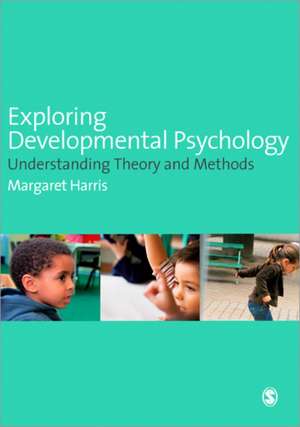 Exploring Developmental Psychology: Understanding Theory and Methods de Margaret Harris