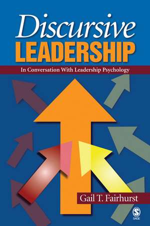 Discursive Leadership: In Conversation with Leadership Psychology de Gail T Fairhurst