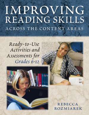 Improving Reading Skills Across the Content Areas: Ready-to-Use Activities and Assessments for Grades 6-12 de Rebecca J. Gault