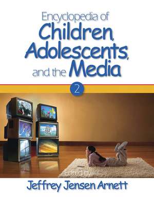 Encyclopedia of Children, Adolescents, and the Media: TWO-VOLUME SET de Jeffrey Jensen Arnett