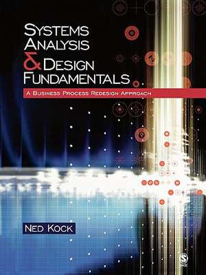 Systems Analysis & Design Fundamentals: A Business Process Redesign Approach de Ned Florencio Kock