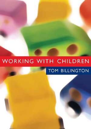 Working with Children: Assessment, Representation and Intervention de Tom Billington