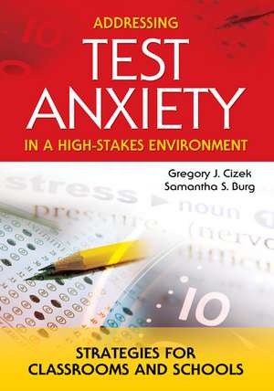 Addressing Test Anxiety in a High-Stakes Environment: Strategies for Classrooms and Schools de Gregory J. Cizek