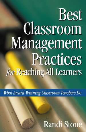 Best Classroom Management Practices for Reaching All Learners: What Award-Winning Classroom Teachers Do de Randi B. Sofman