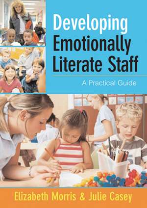 Developing Emotionally Literate Staff: A Practical Guide de Elizabeth Morris