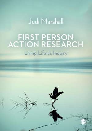 First Person Action Research: Living Life as Inquiry de Judi Marshall