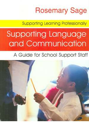 Supporting Language and Communication: A Guide for School Support Staff de Rosemary Sage