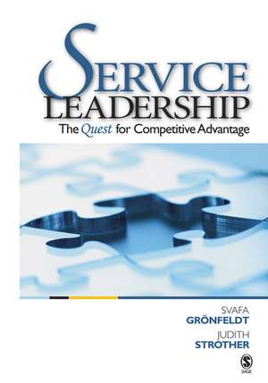 Service Leadership: The Quest for Competitive Advantage de Svafa Gronfeldt