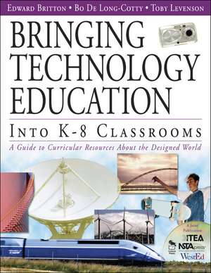 Bringing Technology Education Into K-8 Classrooms: A Guide to Curricular Resources About the Designed World de Edward Britton