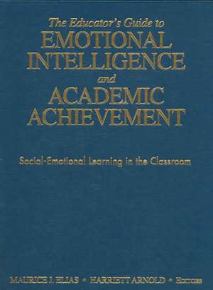 The Educator's Guide to Emotional Intelligence and Academic Achievement: Social-Emotional Learning in the Classroom de Maurice J. Elias