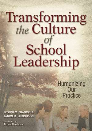 Transforming the Culture of School Leadership: Humanizing Our Practice de Joseph M. Giancola