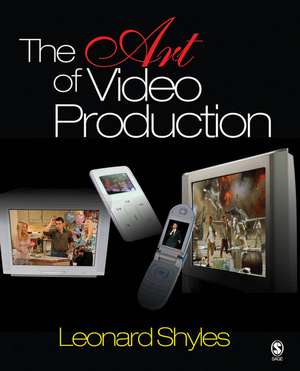 The Art of Video Production de Leonard C. Shyles