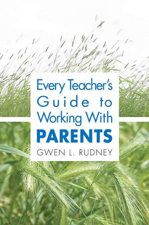 Every Teacher's Guide to Working With Parents de Gwen L. Rudney